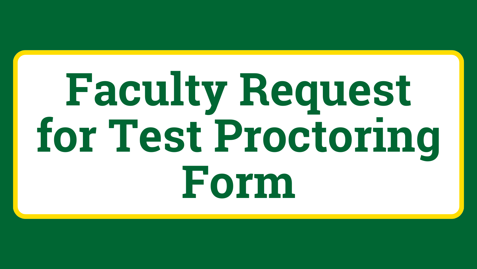 Faculty Request for Test Proctoring Form