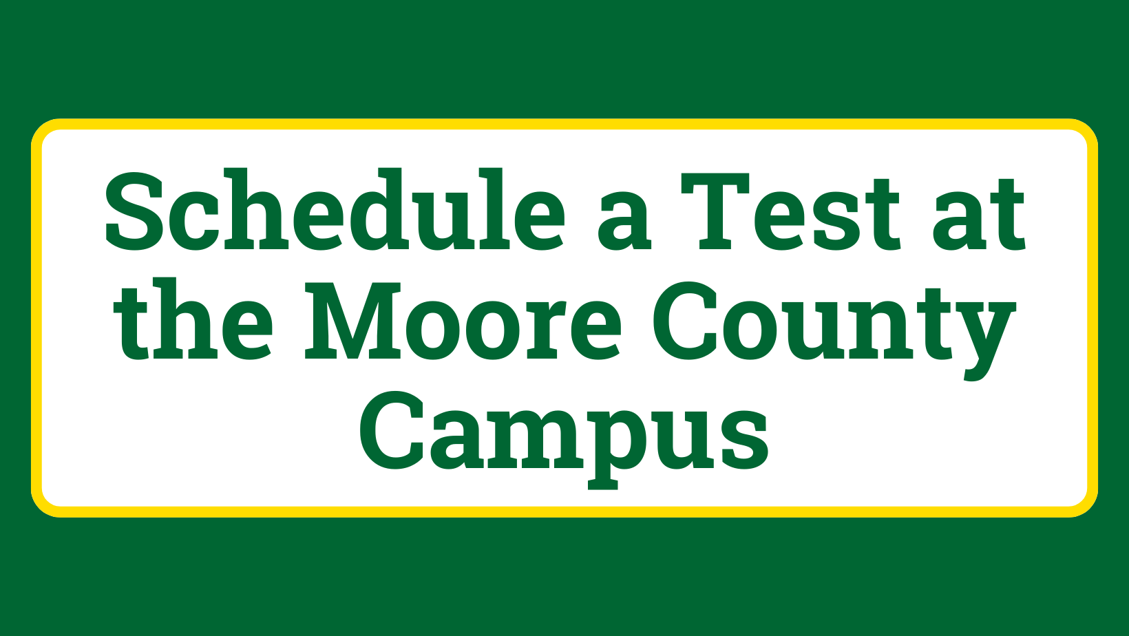 Schedule a Test at the Moore County Campus 