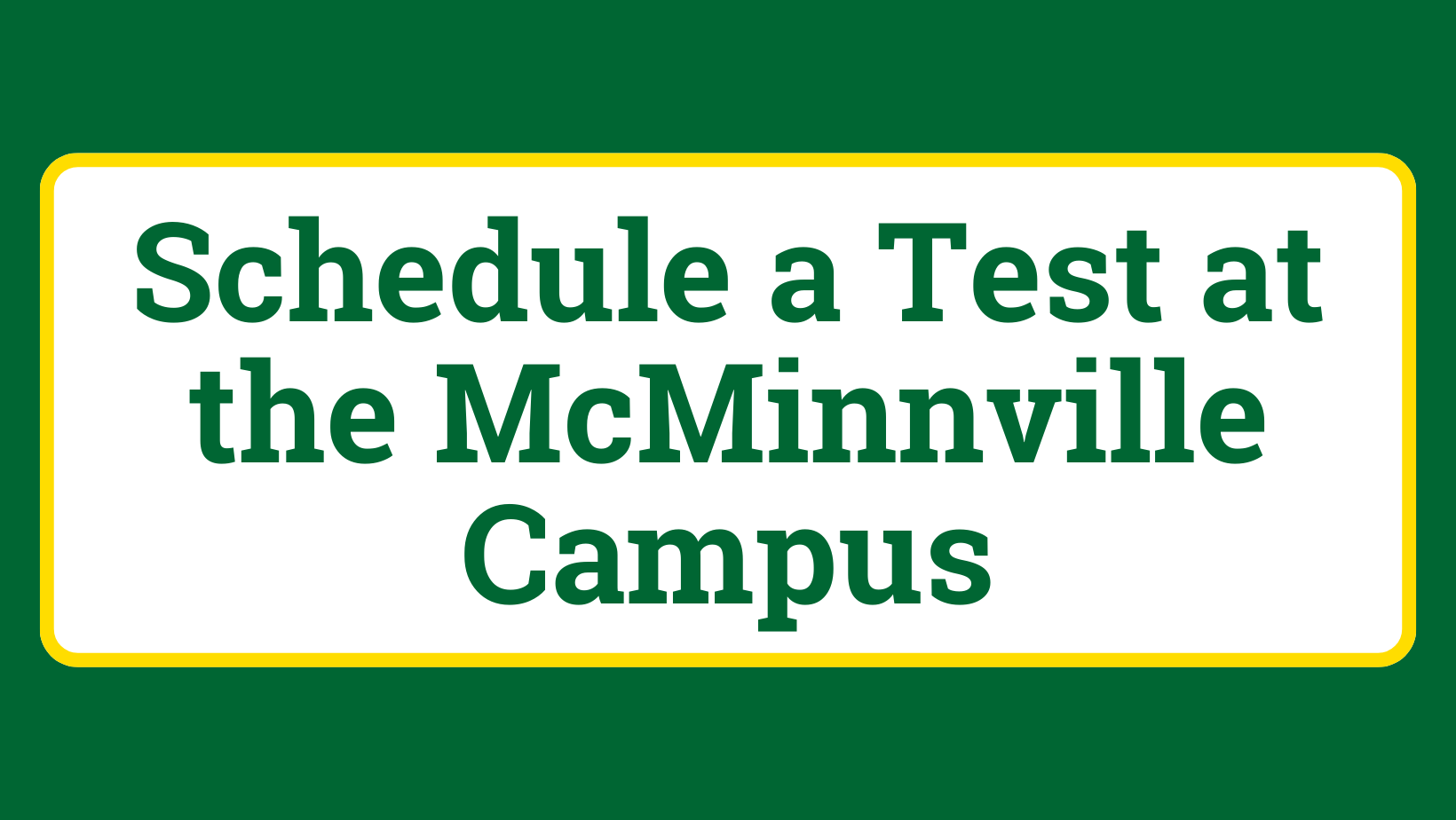 Schedule a test at the McMinnville Testing Center