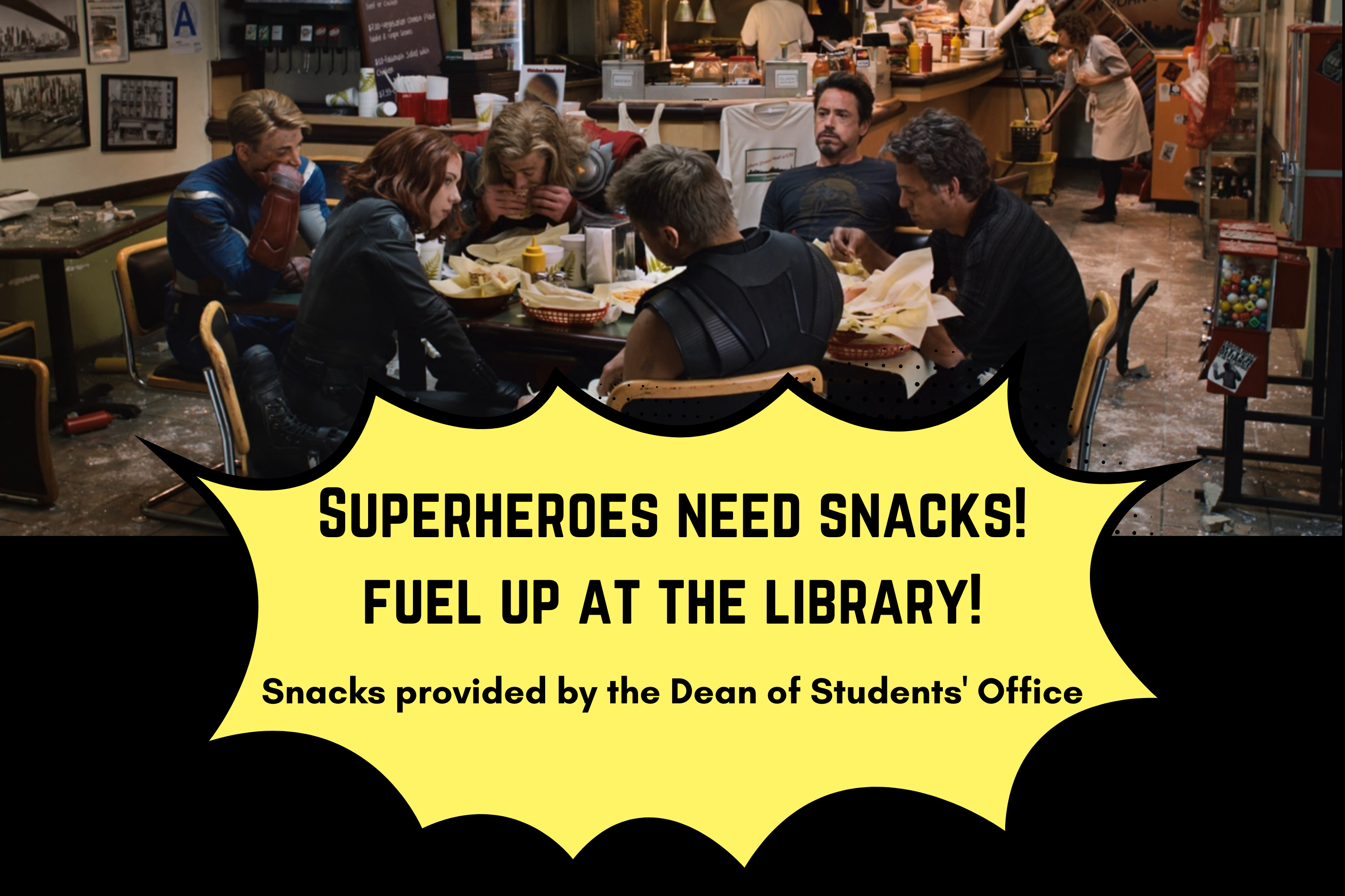Superheroes Need Snacks! Fuel Up at the Library! Snacks provided by the Dean of Student's Office