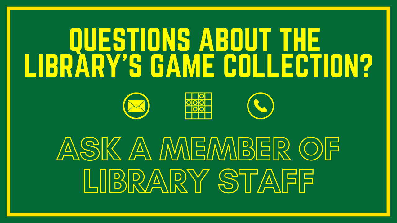 Questions about the game collection? Ask a member of library staff