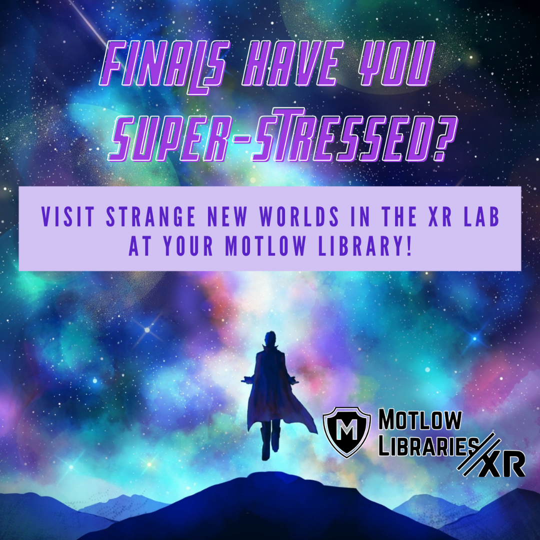 The silhouette of a hero floats in the air in front of a multicolored galaxy-inspired background. The text reads "Finals have you super stressed? Visit Strange new worlds in the XR Lab at your Motlow Library"