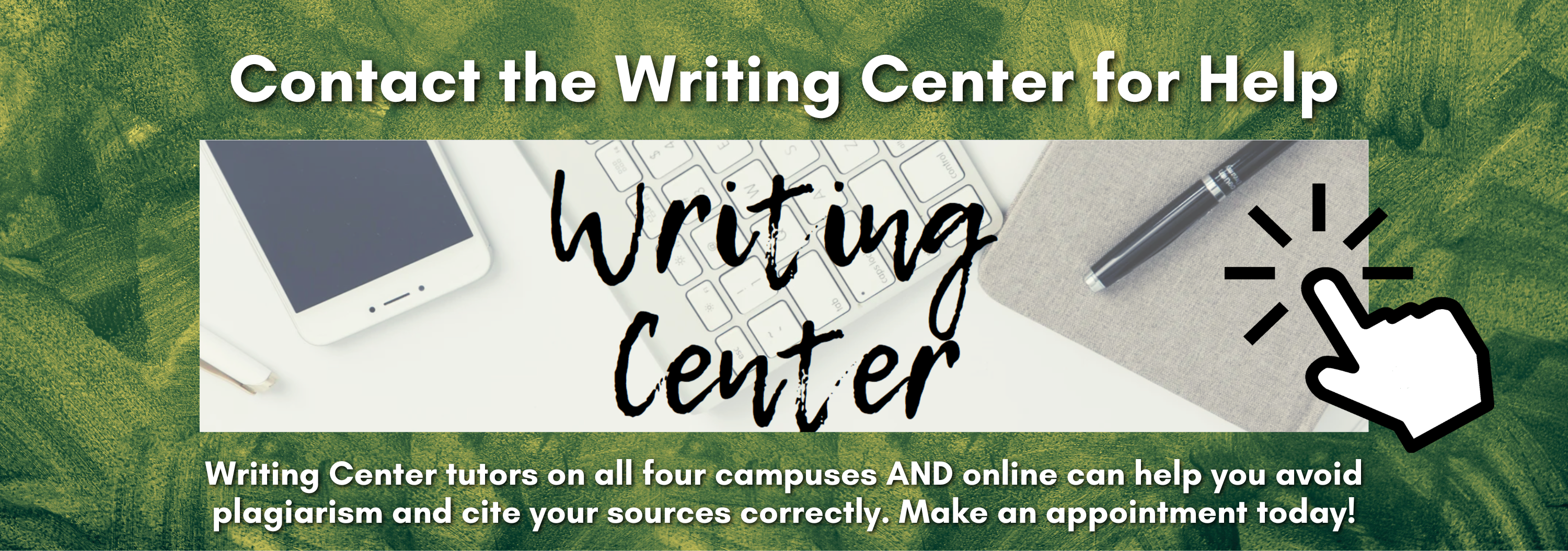 The text "Contact the Writing Center for Help" is above an image of tech device and pens. Beneath the image reads, "Writing Center tutors on all four campuses AND online can help you avoid plagiarism and cite your sources correctly. Make an appointment"