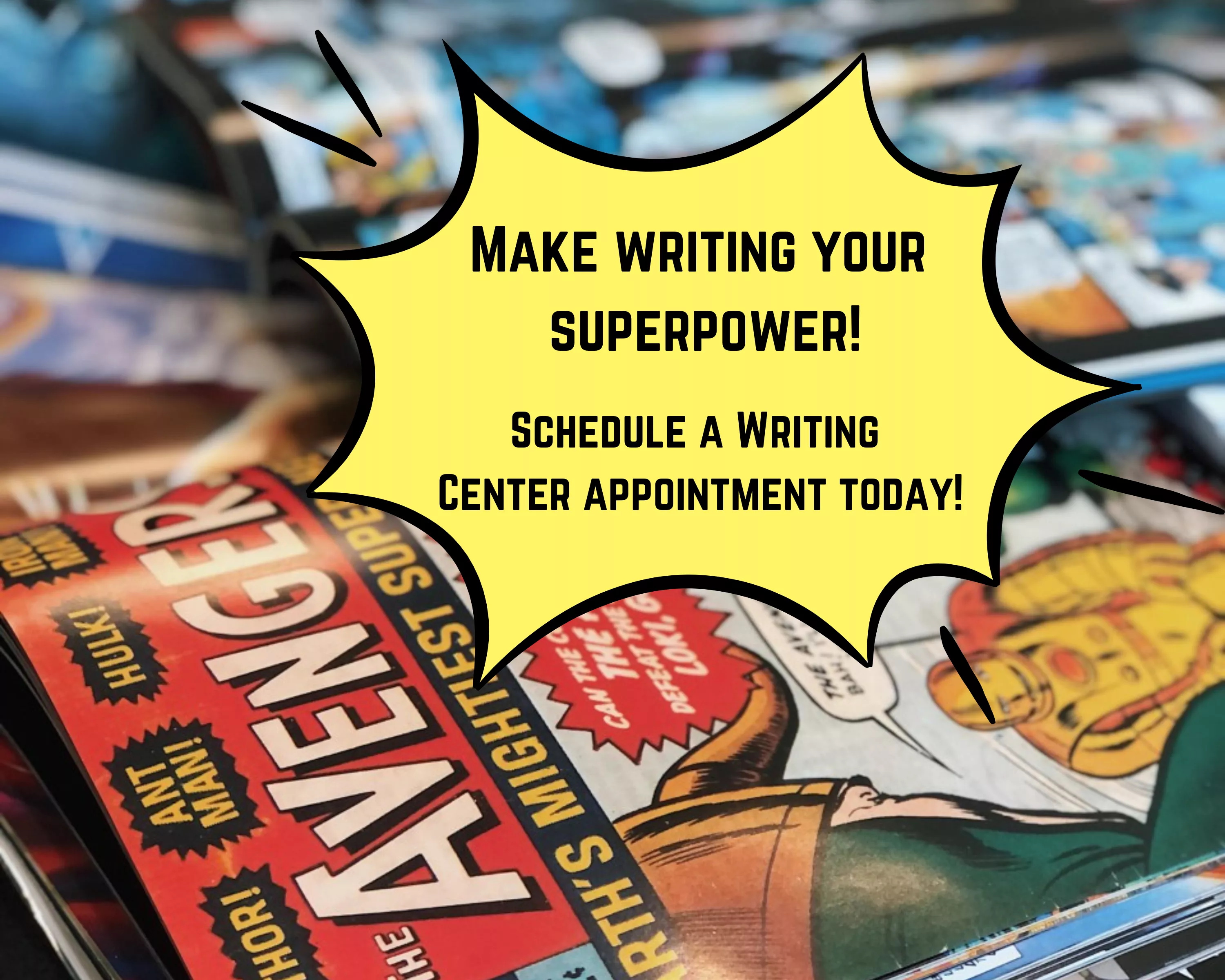 Make Writing Your Superpower! Make a  Writing Center appointment! 