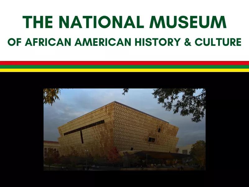 The text "The National Museum of African American History & Culture" above an image of the building in Washington DC