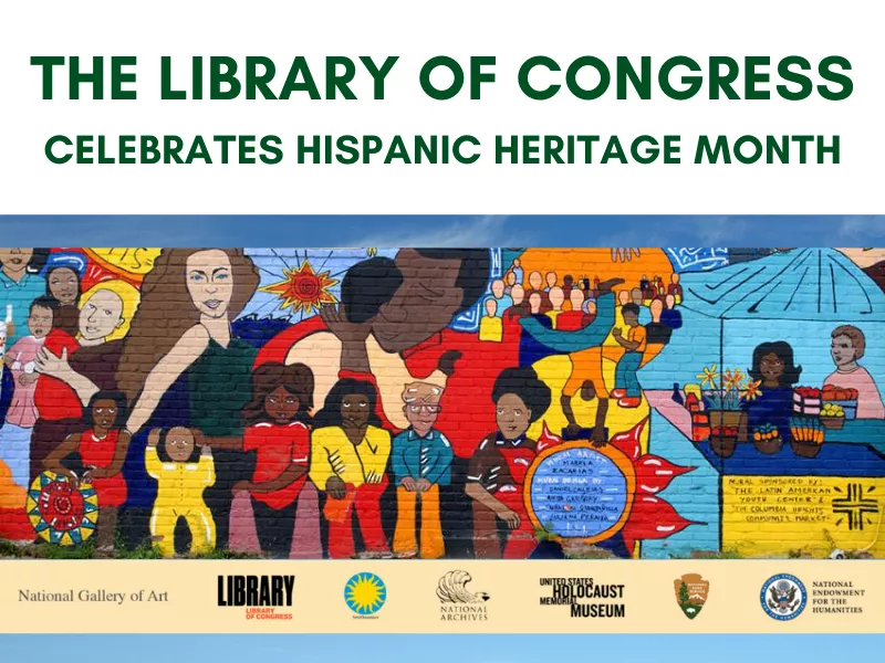 The Library of Congress, National Archives and Records Administration, National Endowment for the Humanities, National Gallery of Art, National Park Service, Smithsonian Institution and United States Holocaust Memorial Museum celebrates Hispanic Heritage