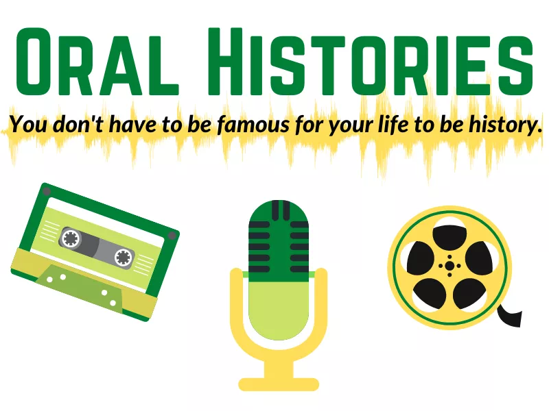 Oral Histories. You don't have to be famous for your life to be history. 